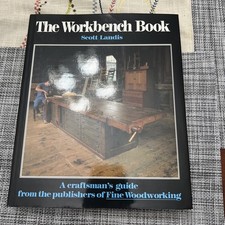 Workbench Book : A Craftsman's Guide from the Publishers of FWW by Scott Landis