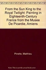 From the Sun King to the Royal Twilight : Painting in Eighteenth-