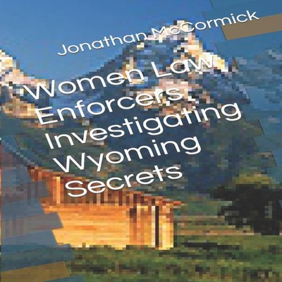 Women Law Enforcers Investigating Wyoming Secrets Jonathan McCorm