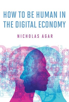How to Be Human in the Digital Economy (Mit Press), Agar, Nicholas, Very Good Bo