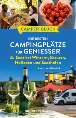 Camperglück Die besten Campingplätze für Genießer Zu Gast bei Winzern,...