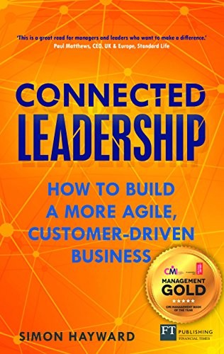 Connected Leadership: How to Build a More Agile, Customer-Driven