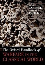 THE OXFORD HANDBOOK OF WARFARE IN THE CLASSICAL WORLD By Brian Campbell