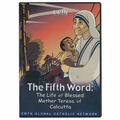 THE FIFTH WORD: THE LIFE OF BLESSED MOTHER TERESA/ANIMATED AN EWTN 1-DISC DVD 