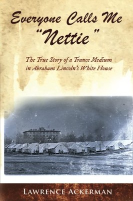 Everyone Calls me ''Nettie'': The True Story of a Trance Medium in Abraham Lincoln