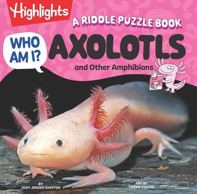 Who Am I? Axolotls and Other Amphibians: Read-Aloud Axolotl, Reptilian and Amphi
