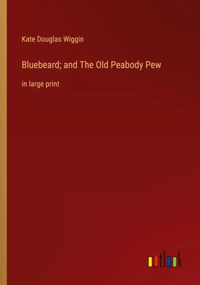 Bluebeard; and The Old Peabody Pew in large print Kate Douglas Wiggin Buch 2022