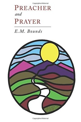 PREACHER AND PRAYER By Edward M. Bounds **BRAND NEW**