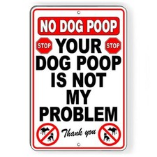 Your Dog Poop Is Not My Problem Metal Sign no dogs yard SBD053
