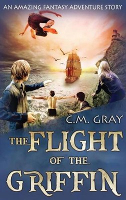 The Flight of the Griffin by C.M. Gray (English) Hardcover Book