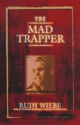 Ruby Wiebe The Mad Trapper (Paperback)