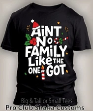 Christmas Tee Shirt Aint No Family Like the One I Got Holiday Pro Club Shaka RTP