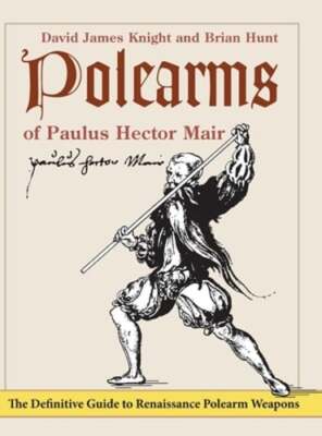 Polearms of Paulus Hector Mair by David James Knight: New