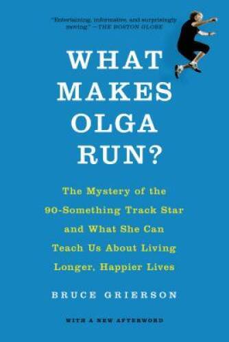 What Makes Olga Run?: The Mystery of the 90-Something Track Star and What - GOOD