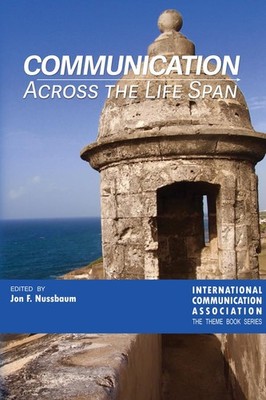 Communication Across the Life Span (3) (ICA International Commun