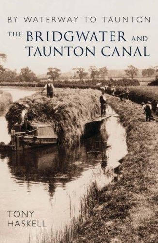 The Bridgwater and Taunton Canal: By Waterway to Taunton - Haskell, Tony