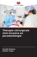 ThéRapie Chirurgicale Mini-Invasive En Parodontologie Srashti Katiyar (U. A.)