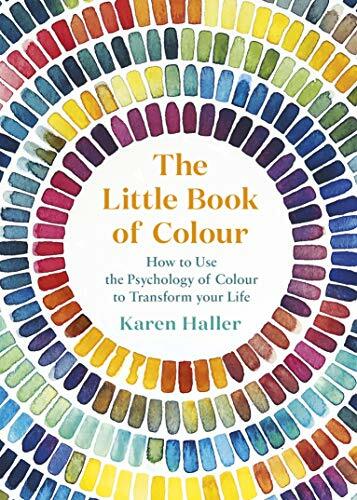 The Little Book of Colour: How to Use the Psychology of Colour to Transform Y.