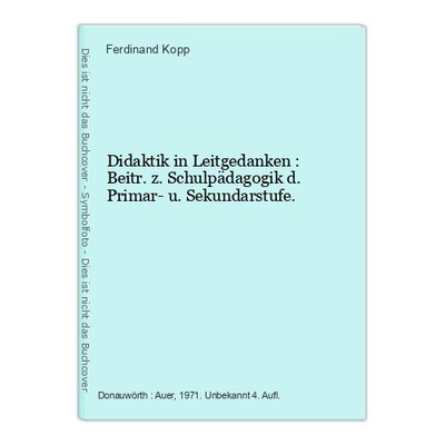 Didaktik in Leitgedanken : Beitr. z. Schulpädagogik d. Primar- u. Sekundarstufe.