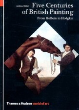Five Centuries of British Painting: From Holbein t... by Andrew Wilton Paperback