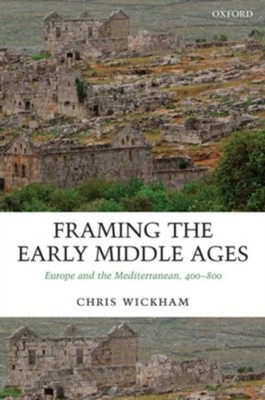 Framing the Early Middle Ages : Europe and the Mediterranean, 400