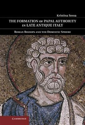 Formation of Papal Authority in Late Antique Italy : Roman Bishops and the Do...