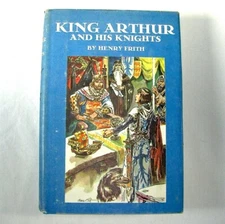 King Arthur and His Knights Book Henry Frith 1955 Junior Deluxe Hardcover