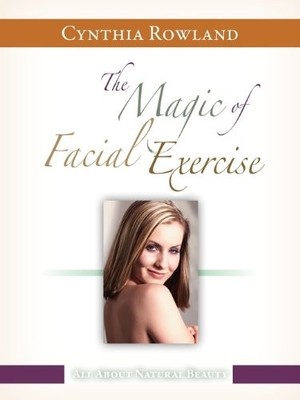 The Magic of Facial Exercise,Cynthia Rowland