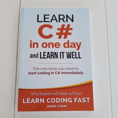 Learn Coding Fast with Hands-On Project Ser.: Learn C# in One Day and Learn...