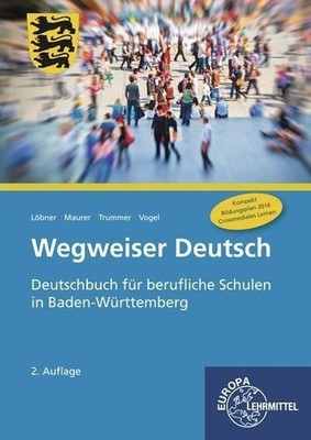 Wegweiser Deutsch: Deutschbuch für berufliche Schulen in Baden-Württtemberg ...