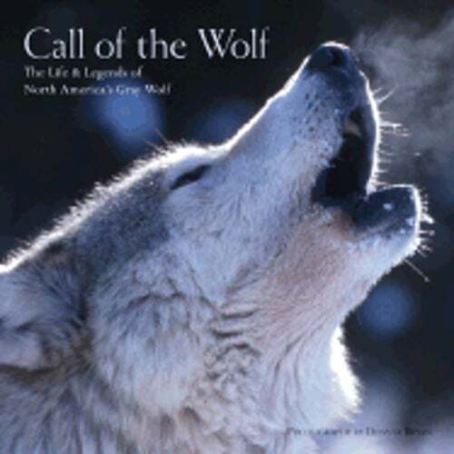 Call of the Wolf: The Life & Legends of North America's Gray Wolf by Bryan: Used