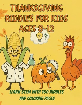 Thanksgiving Riddles for Kids Ages 8 12: STEM Activity Book with 150 Brain...
