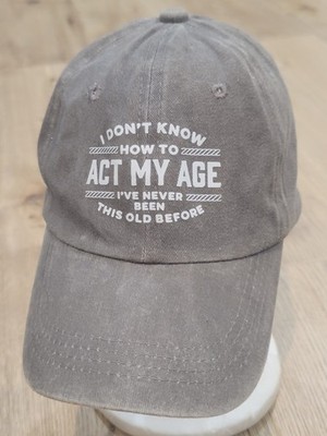 I Don't Know How to Act My Age Gray Adjustable Baseball Cap Hat
