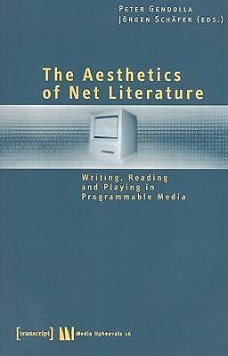 The Aesthetics of Net Literature: Writing, Reading and Playing in Programmable 