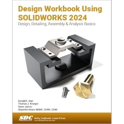 Design Workbook Using SOLIDWORKS 2024 by Ronald E. Barr