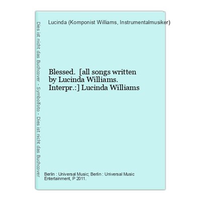 Blessed. [all songs written by Lucinda Williams. Interpr.:] Lucinda Willi 370641