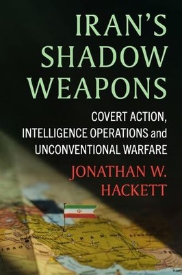 Iran's Shadow Weapons by Jonathan W Hackett - 9781476696935