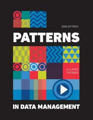Patterns in Data Management : A Flipped Textbook, Paperback by Dittrich, Jens...