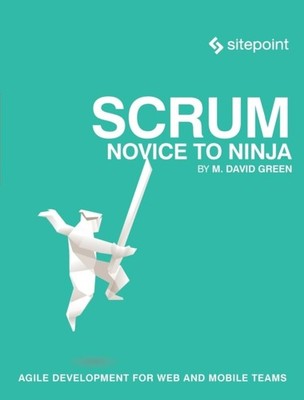 Green - Scrum  Novice to Ninja  Methods for Agile Powerful Developmen - X555z