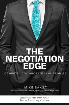 The Negotiation Edge: Compete | Collaborate | Compromise by Saksa