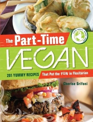The Part-Time Vegan: 201 Yummy Reci..., Grifoni, Cheris