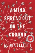 A Mind Spread Out on the Ground - Hardcover By Alicia Elliott - VERY GOOD