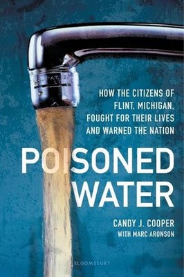 Poisoned Water: How the Citizens of Flint, Michigan, Fought for Their Lives and 