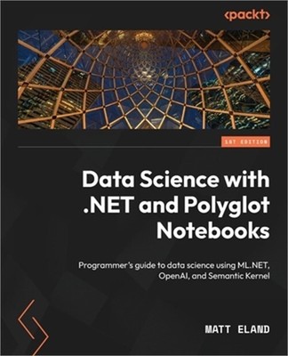 Data Science with .NET and Polyglot Notebooks: Programmer's guide to data scienc