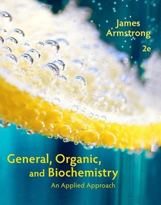 General, Organic, and Biochemistry: An Applied Approach by James Armstrong (Engl