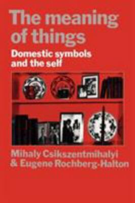 Meaning of Things : Domestic Symbols and the Self, Paperback by Csikszentmiha...