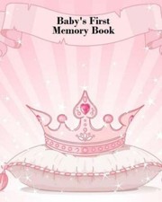 Baby's First Memory Book: Baby's First Memory Book; Fit For A Crown, Princess