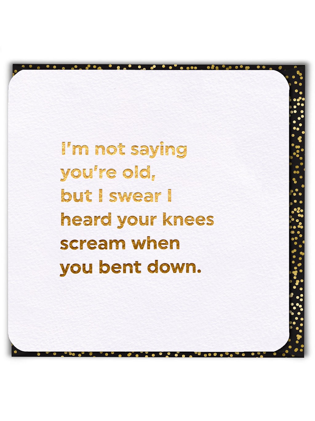 Funny Birthday Card Witty Amusing Humour Fun Quote Cheeky Getting Old Joke