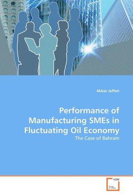 Performance of Manufacturing SMEs in Fluctuating Oil Economy Akbar Jaffari