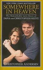 Somewhere in Heaven: The Remarkable Love Story of Dana and Christopher Reeve